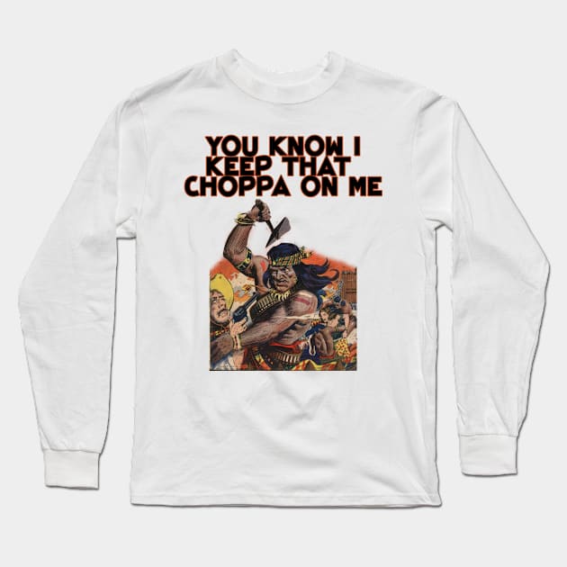 Geronimo native american you know i keep that choppa on me vintage design Long Sleeve T-Shirt by Captain-Jackson